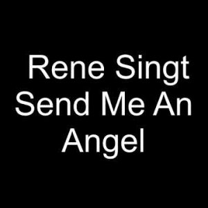 Rene Singt Send Me An Angel