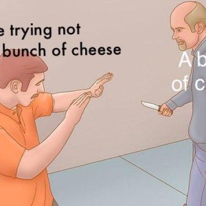 A bunch of cheese ist böse und gewalttätig
