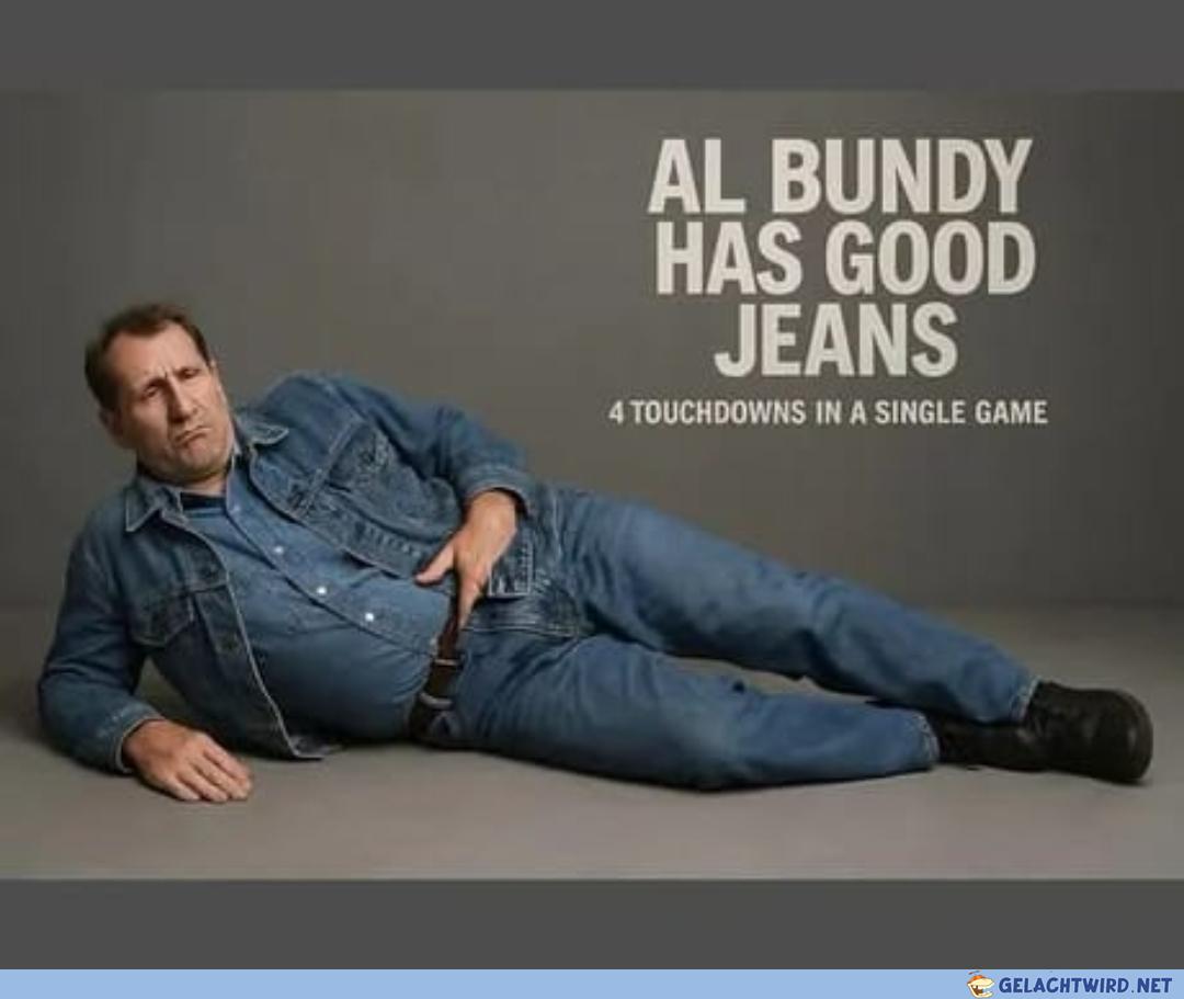 Al Bundy hat gute Hosne