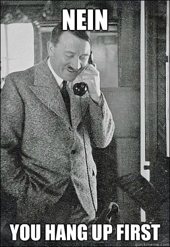 NEIN - You hang up first